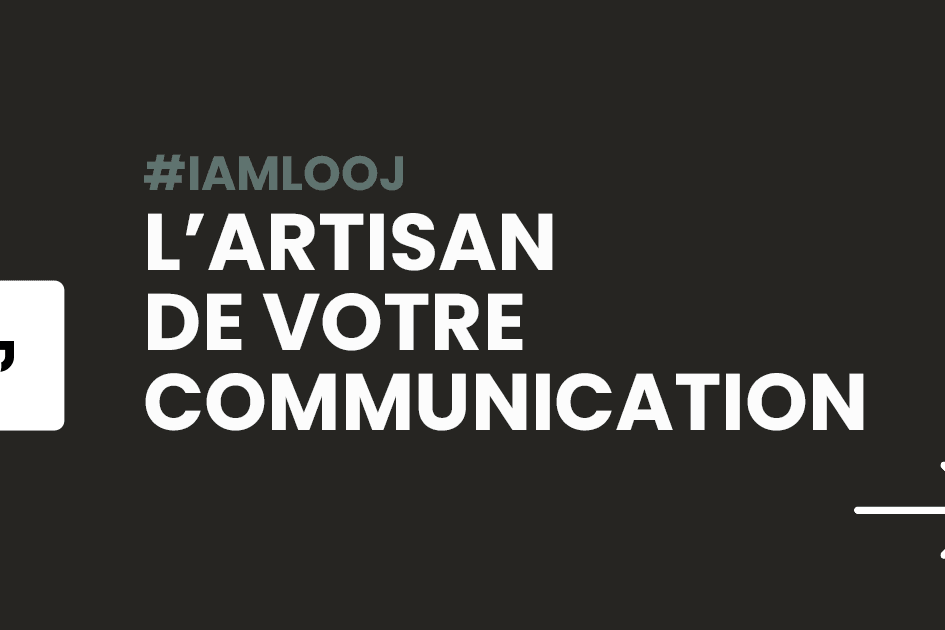 #iamlooj / L'artisan de votre communication